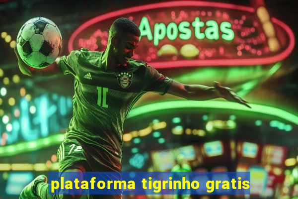 plataforma tigrinho gratis